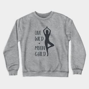 Live Wild Moon Child || Yoga Meditation Zen Positivity - Dark Crewneck Sweatshirt